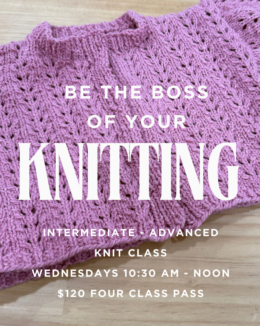 Be the Boss of Your Knitting: Intermediate - Advanced Workshop