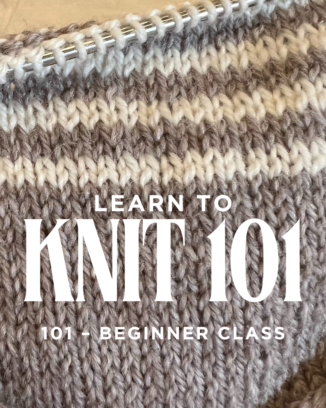 Learn to Knit 101 – Beginner Class