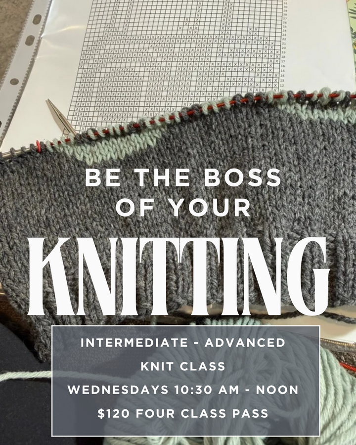 Be the Boss of Your Knitting: Intermediate - Advanced Workshop