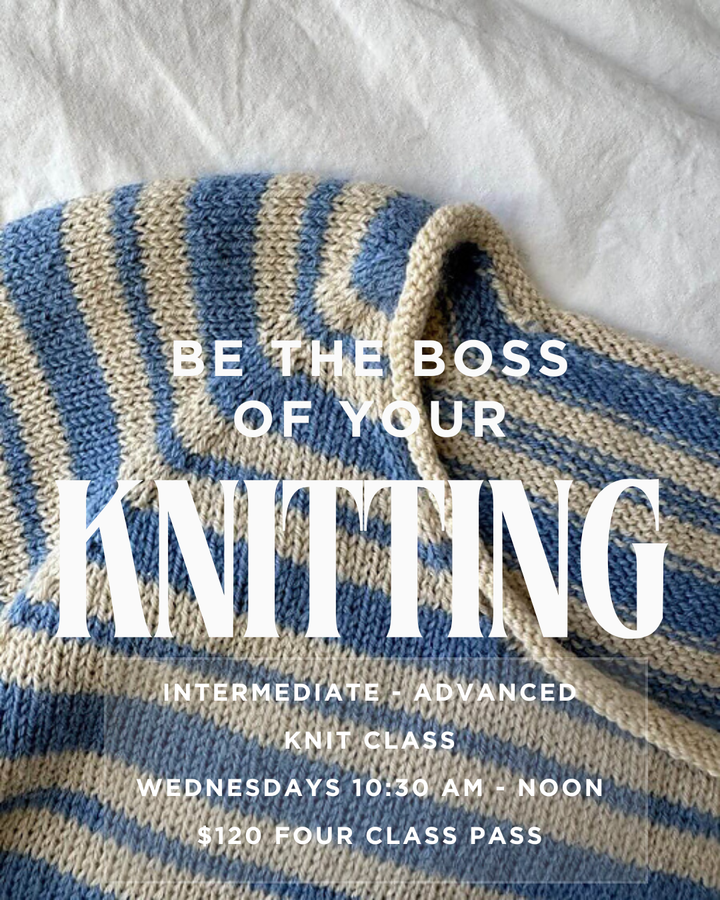 Be the Boss of Your Knitting: Intermediate - Advanced Workshop